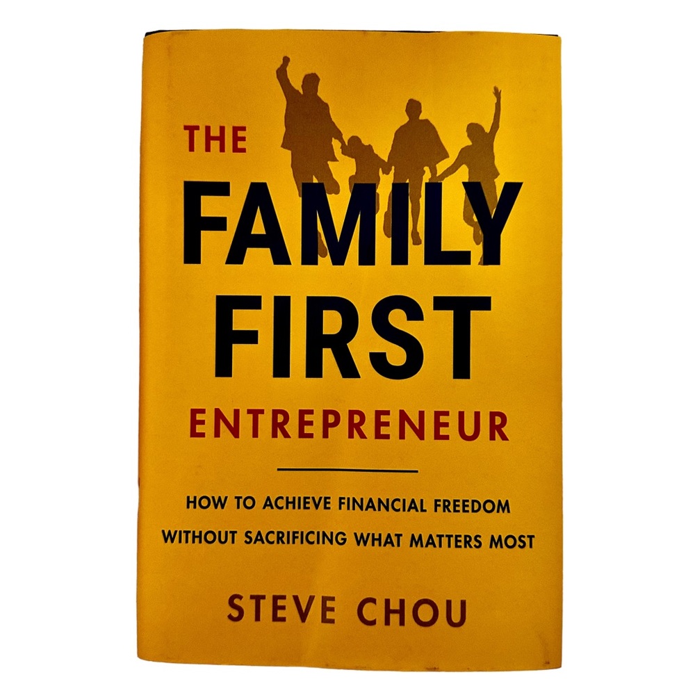 The Family First Entrepreneur Book by Steve Chou.